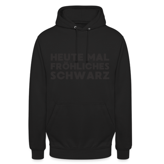 Heute mal fröhliches Schwarz Black Edition Unisex Hoodie - Schwarz