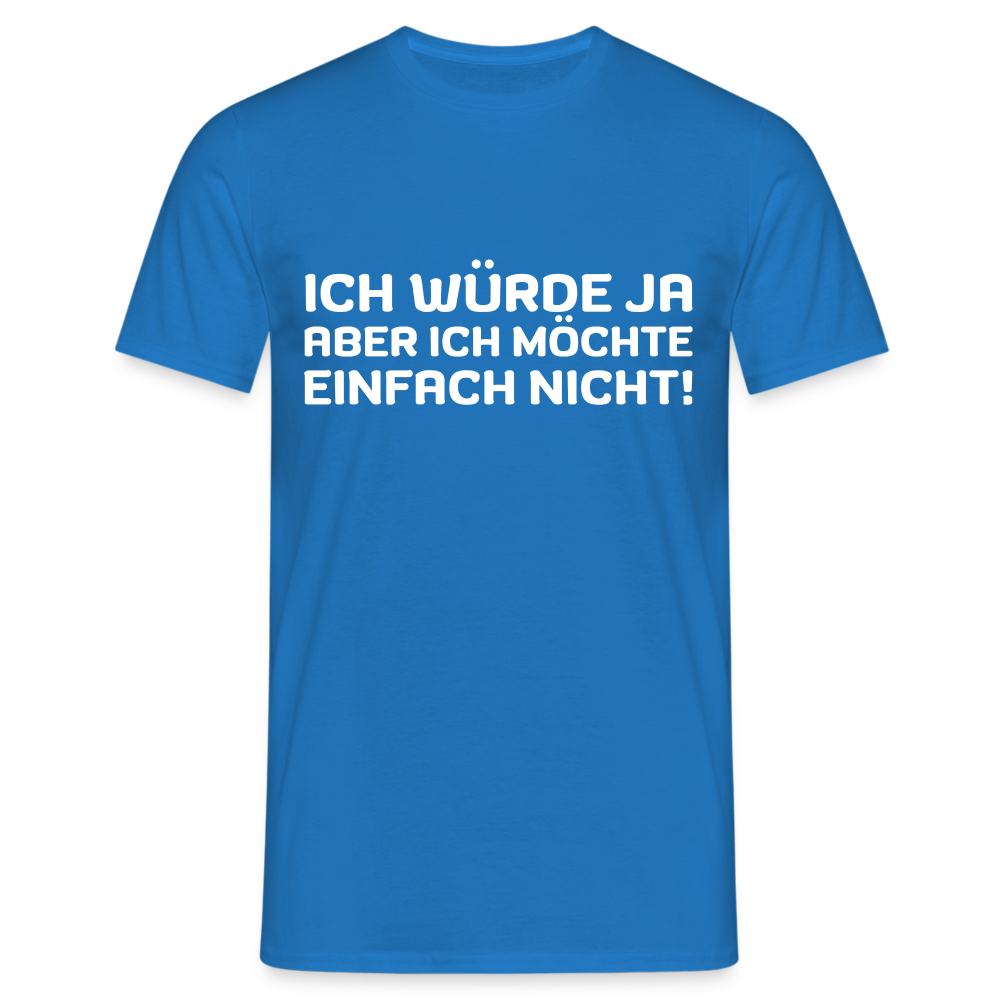 Ich würde ja, aber ich möchte einfach nicht Herren T-Shirt - Royalblau