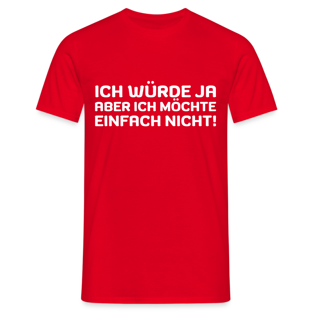 Ich würde ja, aber ich möchte einfach nicht Herren T-Shirt - Rot