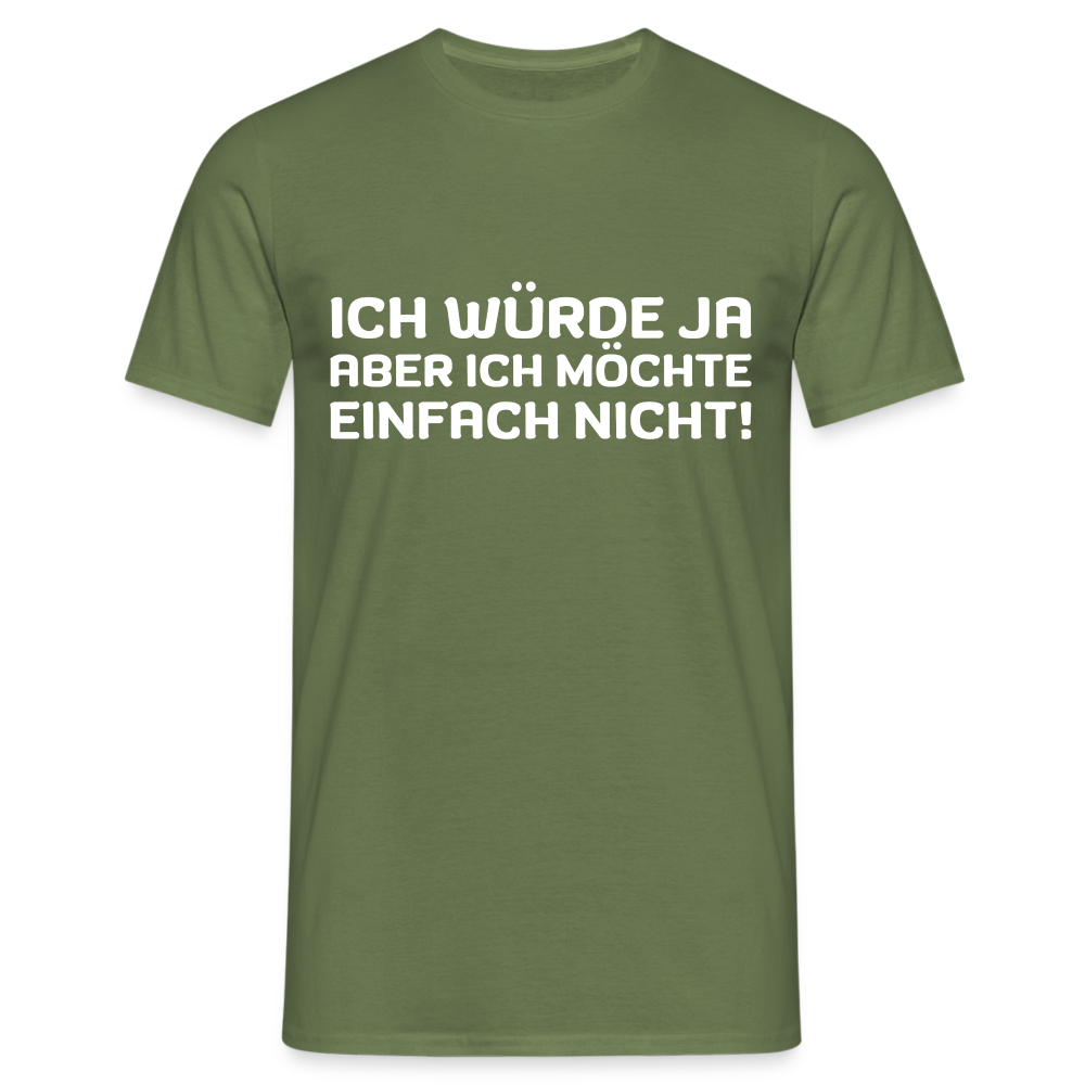 Ich würde ja, aber ich möchte einfach nicht Herren T-Shirt - Militärgrün