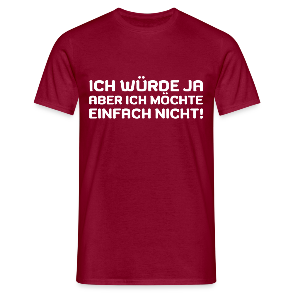 Ich würde ja, aber ich möchte einfach nicht Herren T-Shirt - Ziegelrot