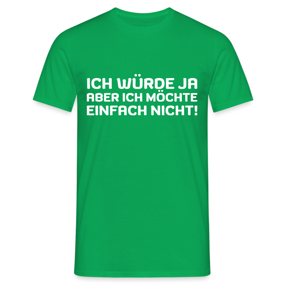 Ich würde ja, aber ich möchte einfach nicht Herren T-Shirt - Kelly Green