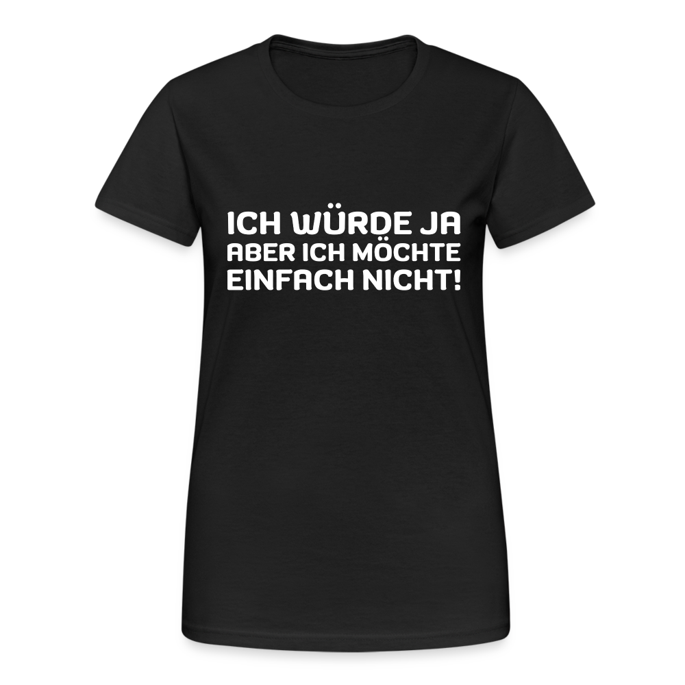 Ich würde ja, aber ich möchte einfach nicht Damen T-Shirt - Schwarz