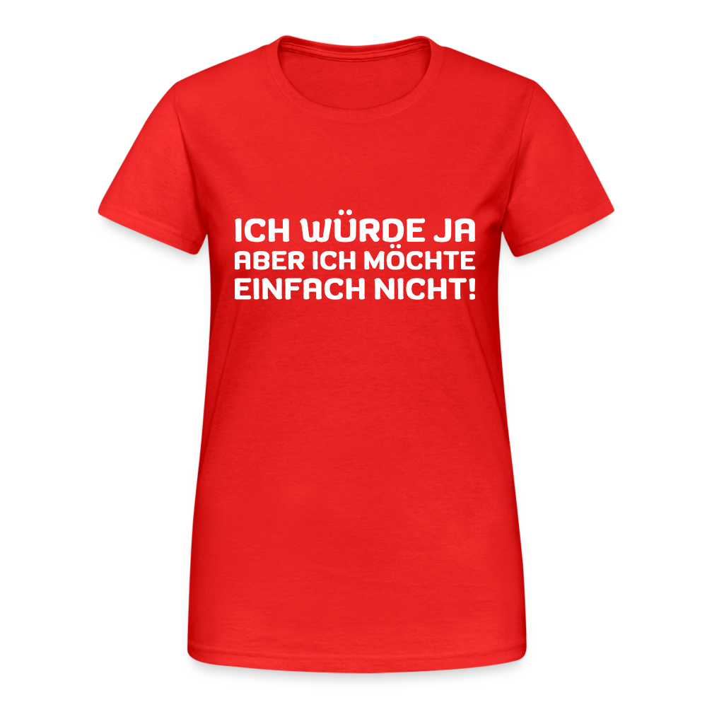 Ich würde ja, aber ich möchte einfach nicht Damen T-Shirt - Rot