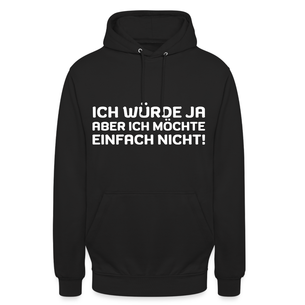 Ich würde ja, aber ich möchte einfach nicht Unisex Hoodie - Schwarz