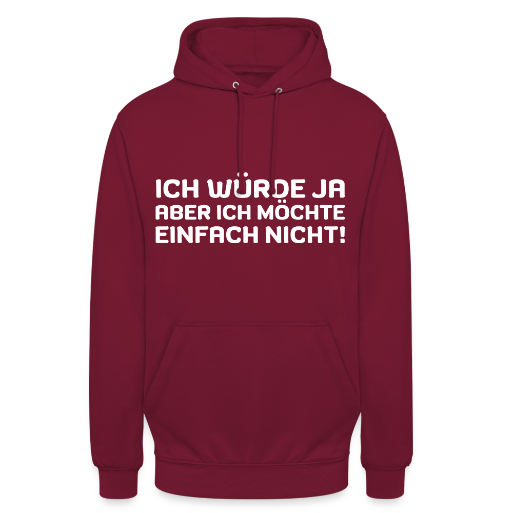 Ich würde ja, aber ich möchte einfach nicht Unisex Hoodie - Bordeaux