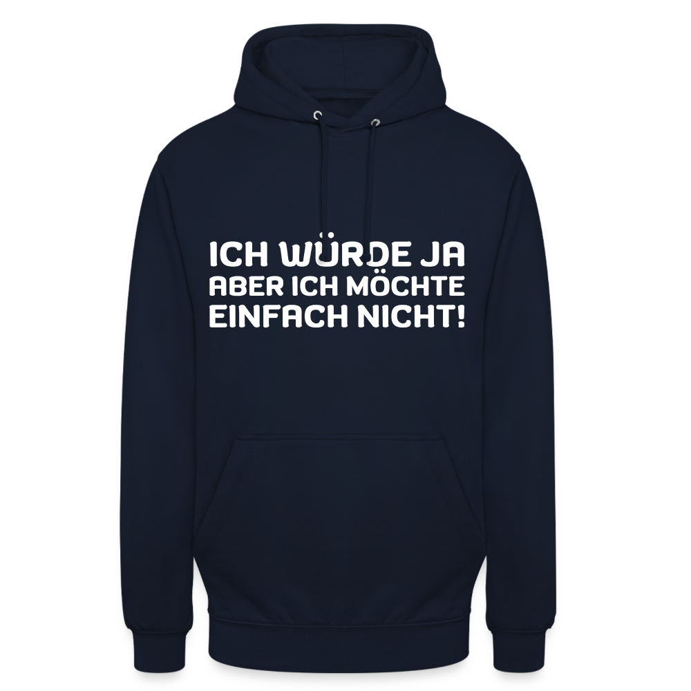 Ich würde ja, aber ich möchte einfach nicht Unisex Hoodie - Navy