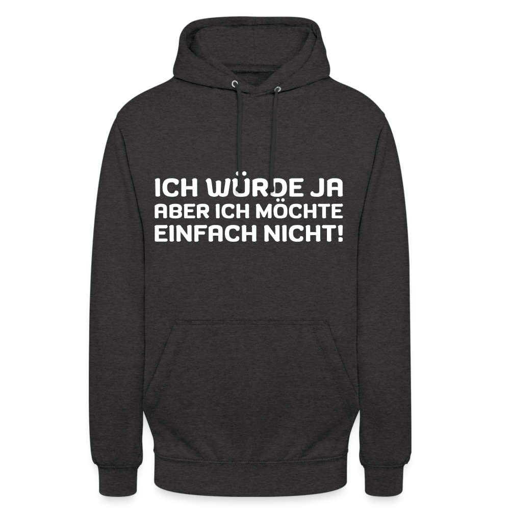 Ich würde ja, aber ich möchte einfach nicht Unisex Hoodie - Anthrazit