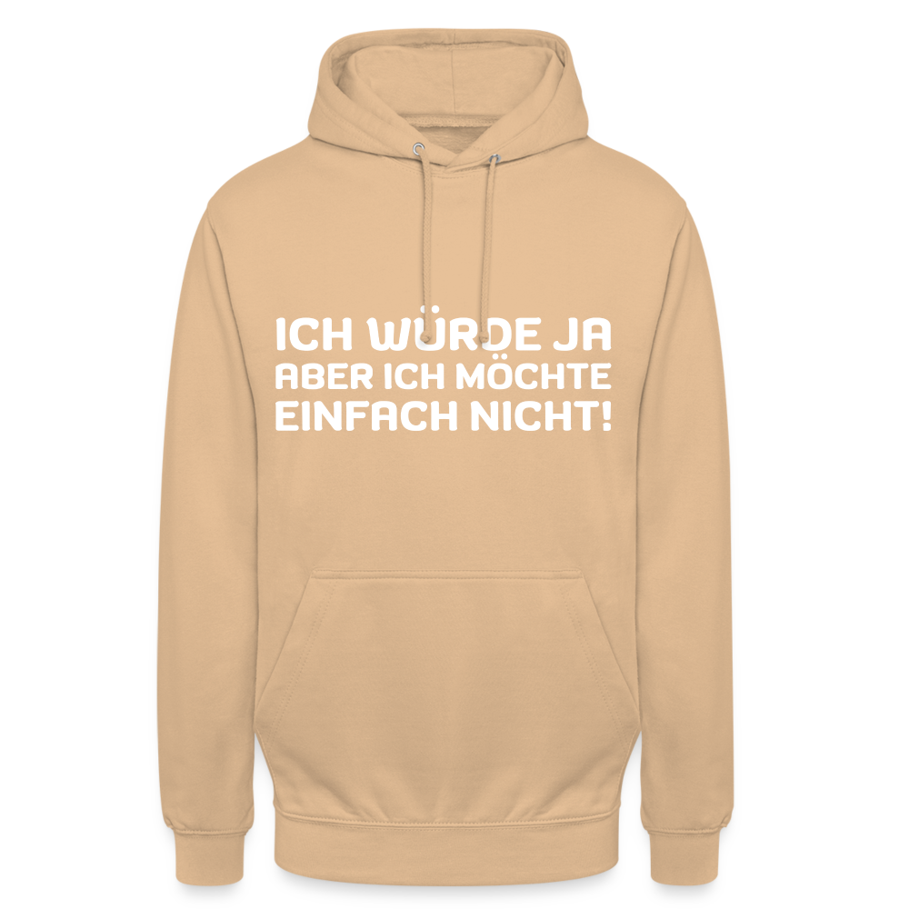 Ich würde ja, aber ich möchte einfach nicht Unisex Hoodie - Beige