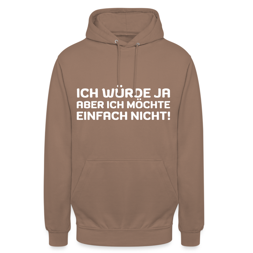 Ich würde ja, aber ich möchte einfach nicht Unisex Hoodie - Mokka