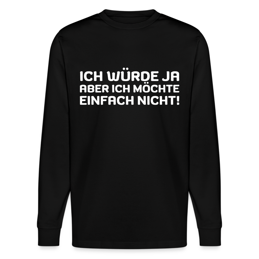 Ich würde ja, aber ich möchte einfach nicht Unisex Bio-Langarmshirt Stanley/Stella - Schwarz