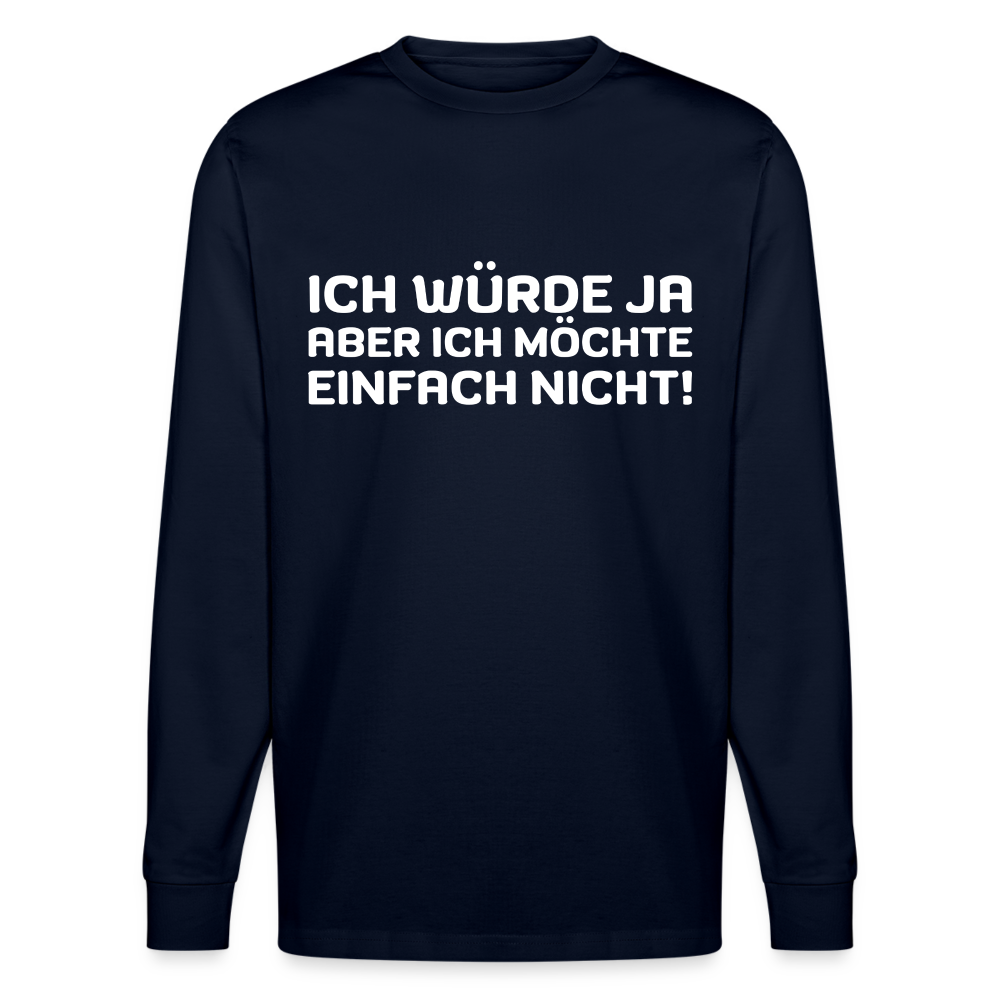 Ich würde ja, aber ich möchte einfach nicht Unisex Bio-Langarmshirt Stanley/Stella - Navy