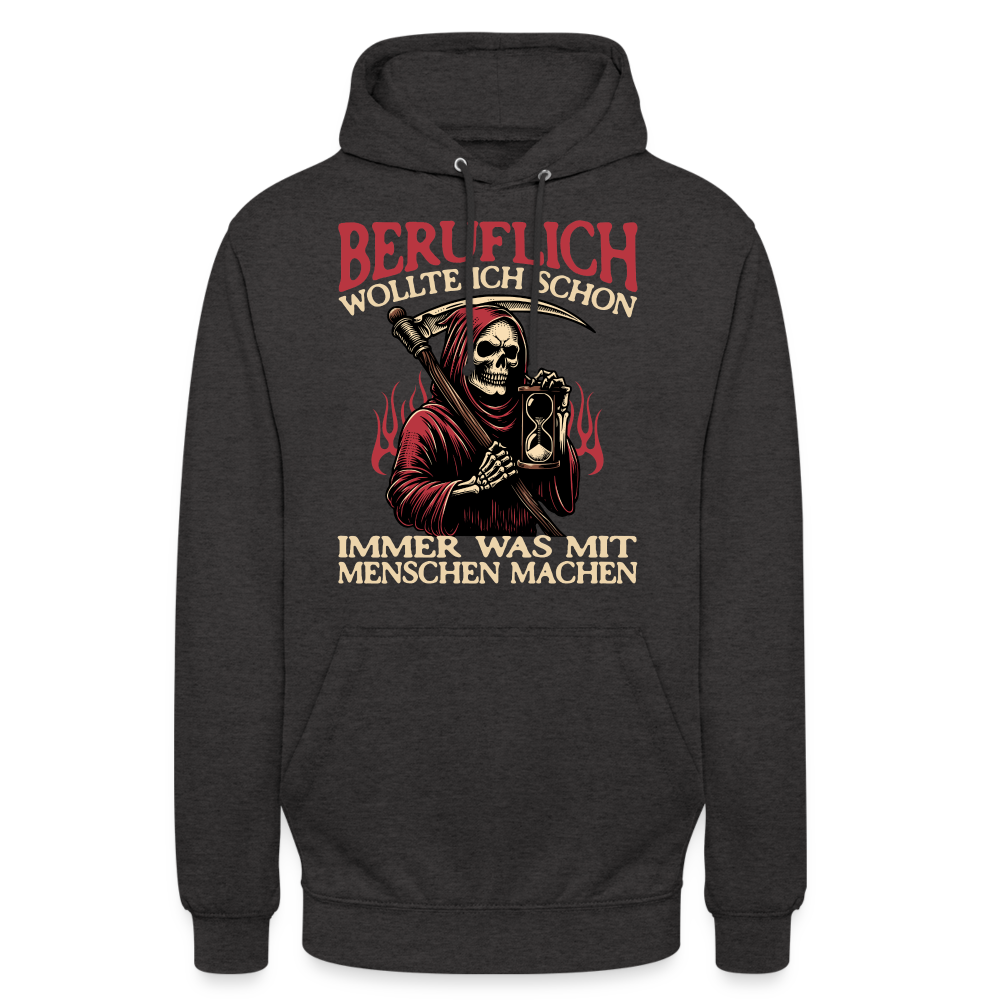 Beruflich wollte ich schon immer was mit Menschen machen Sensemann Unisex Hoodie - Anthrazit