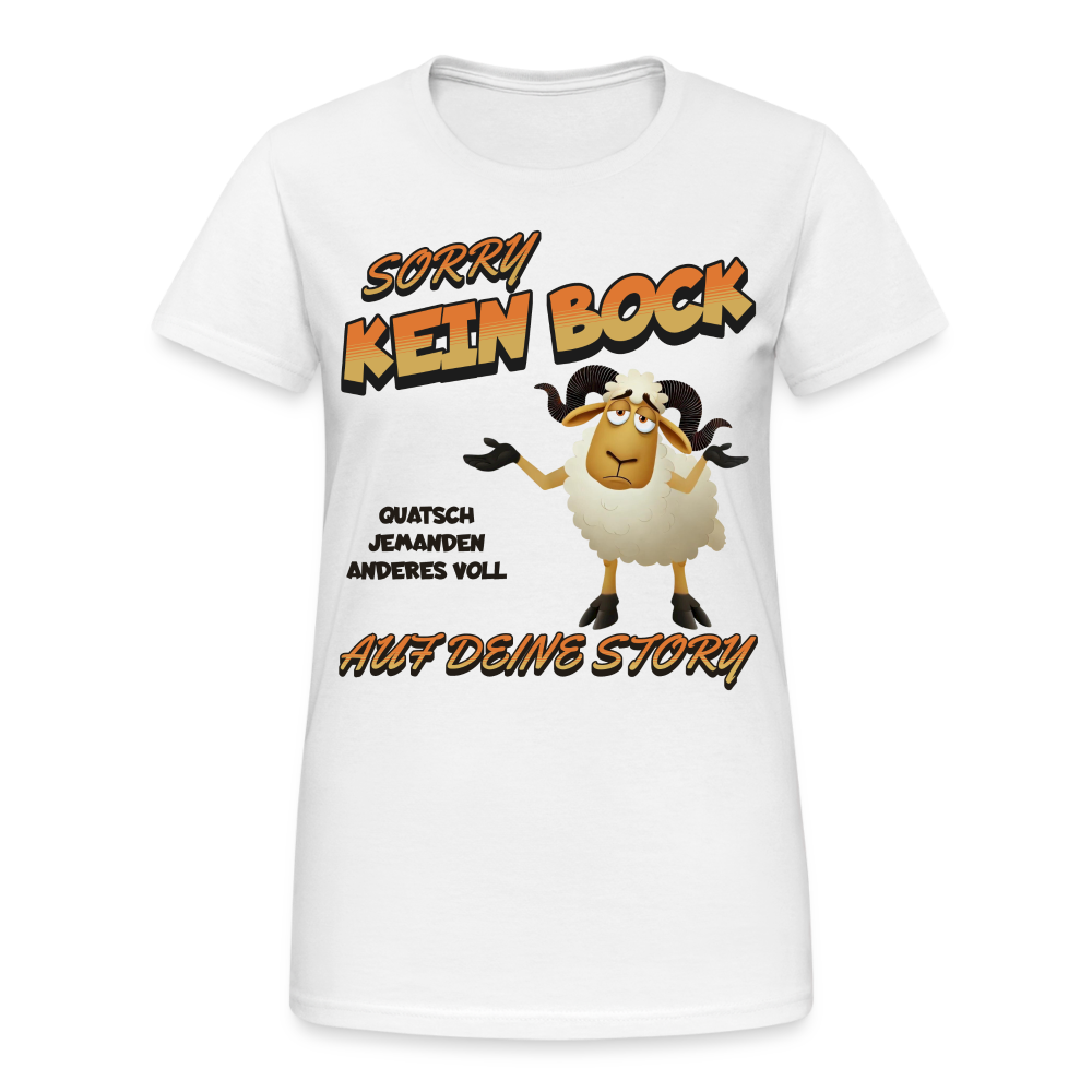 Sorry, kein Bock auf deine Story Damen T-Shirt - Weiß