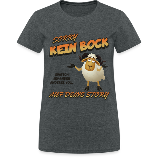 Sorry, kein Bock auf deine Story Damen T-Shirt - Dunkelgrau meliert