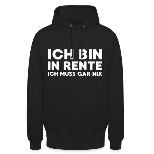 Ich bin in Rente ich muss gar nix! Unisex Hoodie - Schwarz