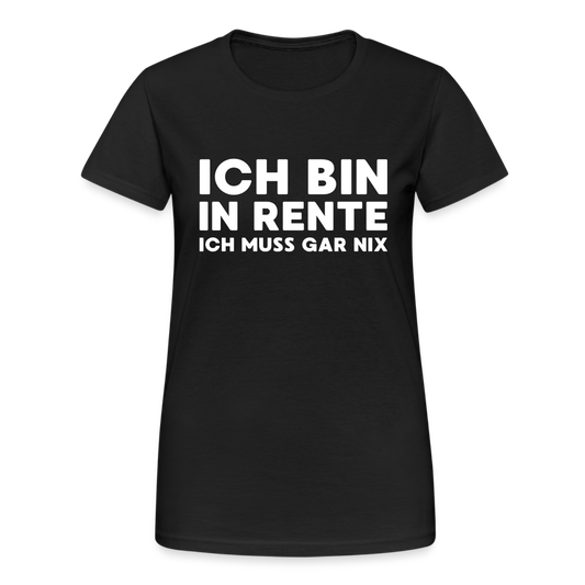 Ich bin in Rente ich muss gar nix! Damen T-Shirt - Schwarz