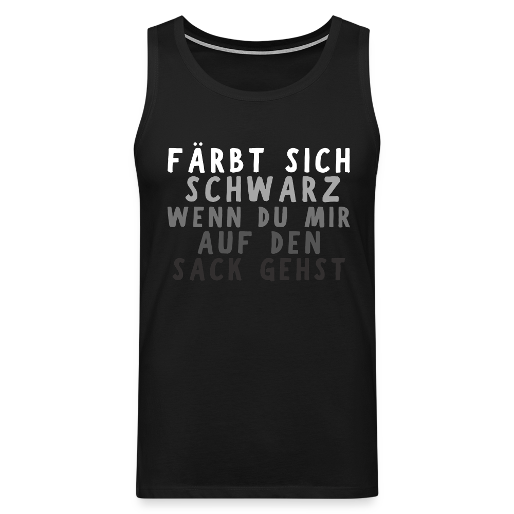 Färbt sich schwarz wenn du mir auf den Sack gehst Herren Premium Tank Top - Schwarz