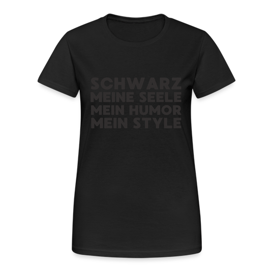 Schwarz meine Seele mein Humor mein Style Black Edition Damen T-Shirt - Schwarz