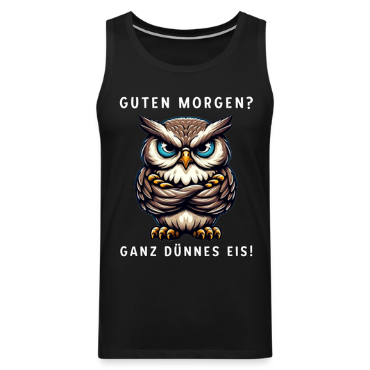 Guten Morgen? Ganz dünnes Eis böse Eule Herren Premium Tank Top - Schwarz