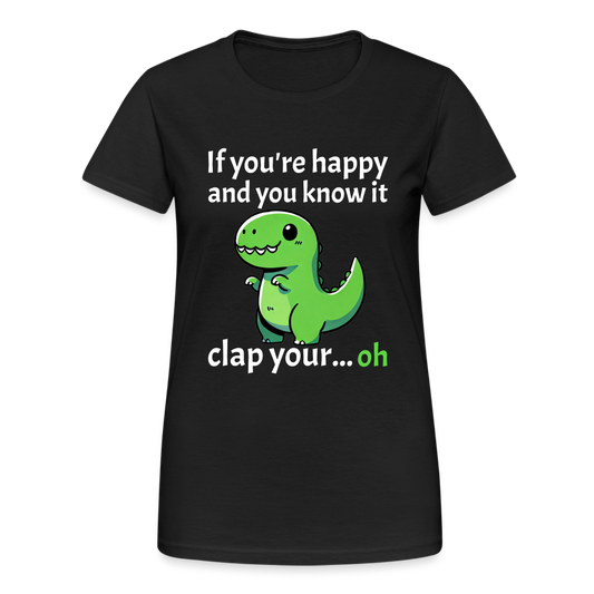 If you're happy and you know it clap your... Dino Damen T-Shirt - Schwarz