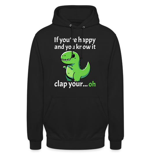 If you're happy and you know it clap your... Dino Unisex Hoodie - Schwarz