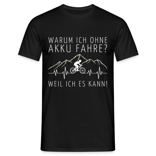 Warum ich ohne Akku Fahre? Weil ich es kann! EKG Herren T-Shirt - Schwarz