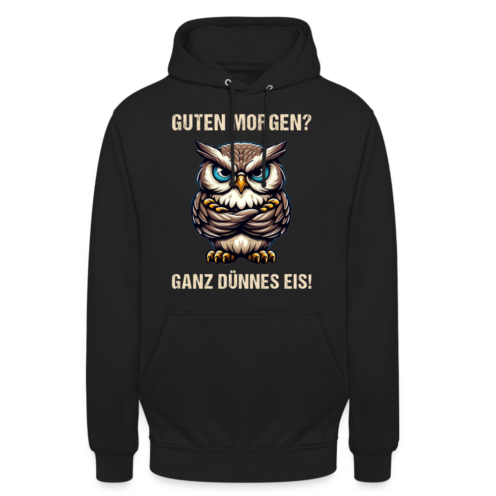 Guten Morgen? Ganz dünnes Eis böse Eule Unisex Hoodie - Schwarz