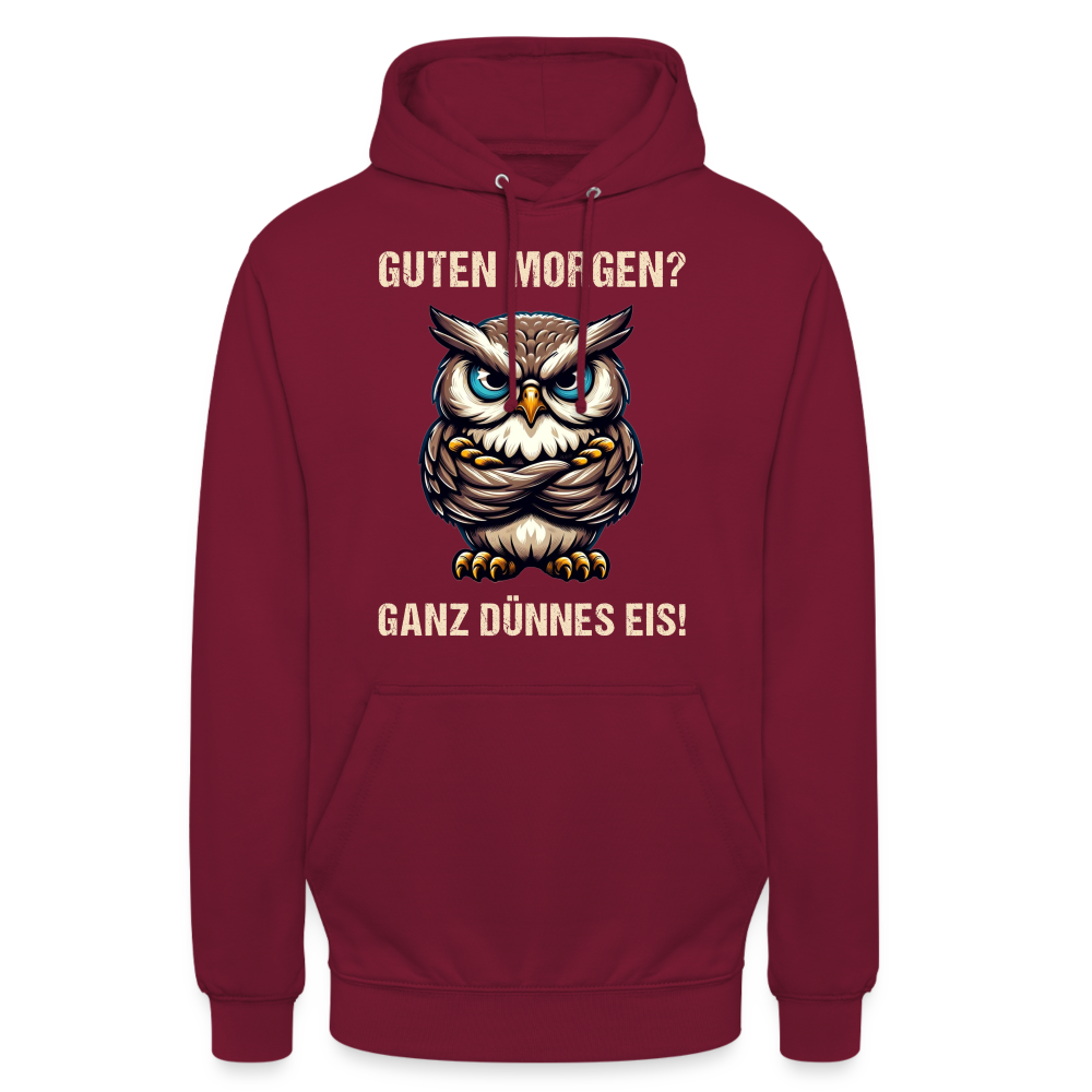 Guten Morgen? Ganz dünnes Eis böse Eule Unisex Hoodie - Bordeaux