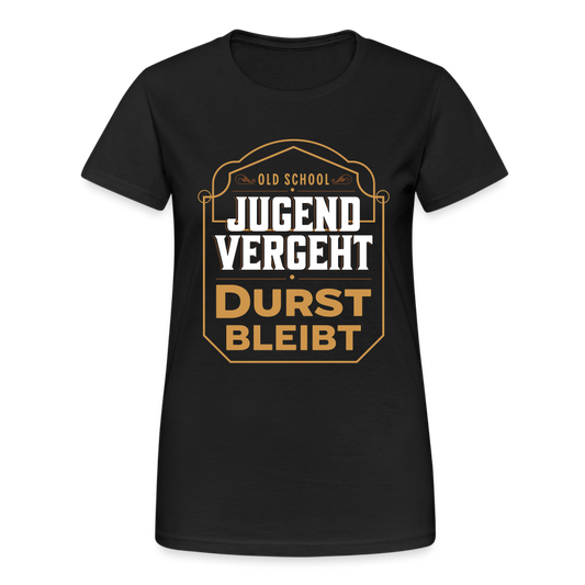 Jugend Vergeht Durst bleibt Damen T-Shirt - Schwarz